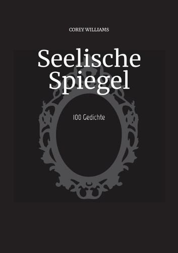 Seelische Spiegel: 100 Gedichte