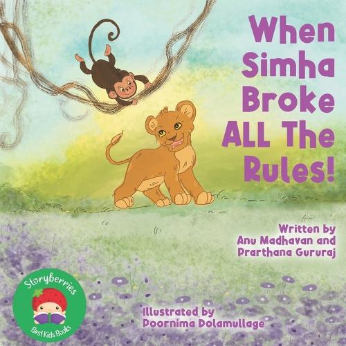When Simha Broke ALL the Rules!: A Jungle Story About a Little Lion Who Learns About Stranger Danger(Learning Good Manners with Simha the Lion Cub)