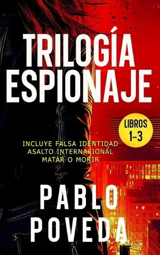 Trilogía Espionaje (Falsa Identidad, Asalto Internacional, Matar o Morir): Una novela de espías, suspense, acción y aventura(Agente Dana Laine Thriller de Espionaje)