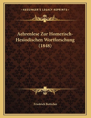 Aehrenlese Zur Homerisch-Hesiodischen Wortforschung (1848)