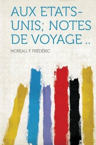 Aux Etats-Unis; Notes De Voyage ..