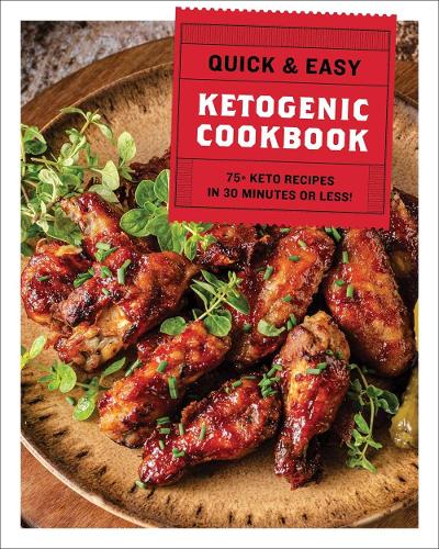 The Quick and   Easy Ketogenic Cookbook: More than 75 Recipes in 30 Minutes or Less