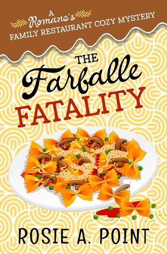 The Farfalle Fatality: A Cozy Culinary Mystery(4 A Romano's Family Restaurant Cozy Mystery)