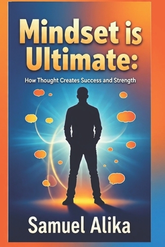 Mindset is Ultimate: How Thought Creates Success and Strength