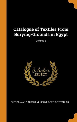 Catalogue of Textiles from Burying-Grounds in Egypt; Volume 3