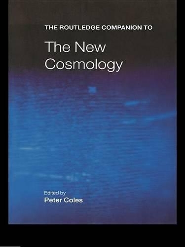 The Routledge Companion to the New Cosmology: (Routledge Companions)