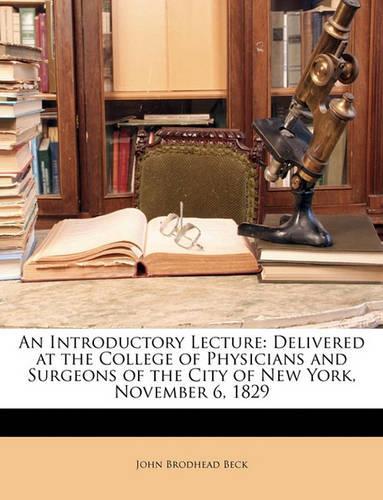 An Introductory Lecture: Delivered at the College of Physicians and Surgeons of the City of New York, November 6, 1829