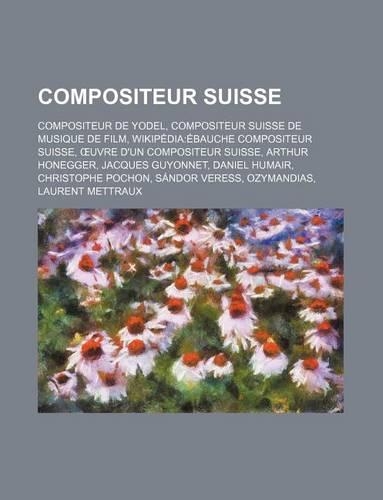 Compositeur Suisse: Compositeur de Yodel, Compositeur Suisse de Musique de Film, Wikipedia: Ebauche Compositeur Suisse
