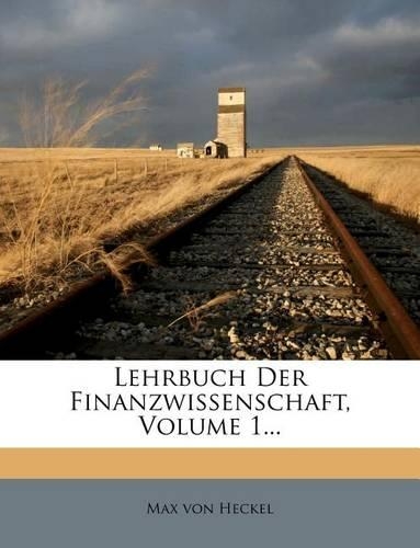 Lehrbuch Der Finanzwissenschaft, Volume 1...