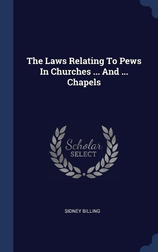 The Laws Relating To Pews In Churches ... And ... Chapels