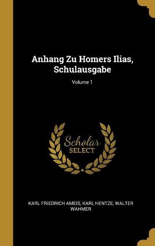 Anhang Zu Homers Ilias, Schulausgabe; Volume 1