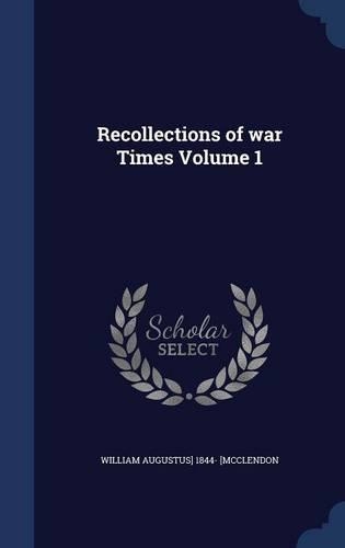 Recollections of war Times Volume 1