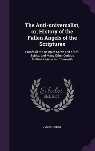 The Anti-universalist, or, History of the Fallen Angels of the Scriptures