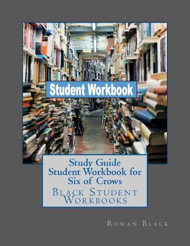 Study Guide Student Workbook for Six of Crows: Black Student Workbooks(Black Student Workbooks)