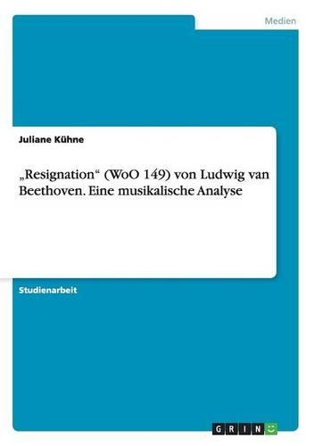"Resignation" (WoO 149) von Ludwig van Beethoven. Eine musikalische Analyse