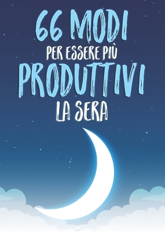 66 Modi per Essere più Produttivi la Sera