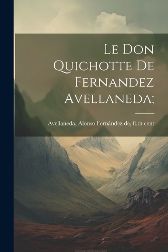 Le Don Quichotte de Fernandez Avellaneda;
