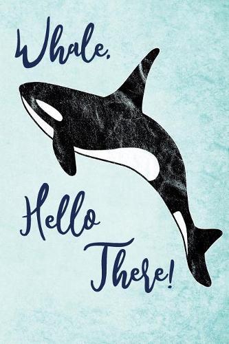Whale, Hello There!: Funny Orca Pun Notebook 120 Dot-Grid and Blank Pages for Stress Relief Doodling & Notes