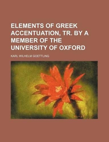 Elements of Greek Accentuation, Tr. by a Member of the University of Oxford
