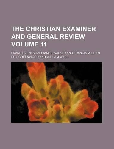 The Christian Examiner and General Review Volume 11