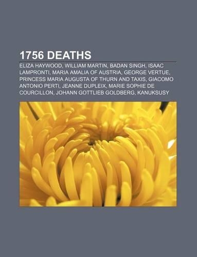 1756 Deaths: Eliza Haywood, William Martin, Badan Singh, Isaac Lampronti, Maria Amalia of Austria, George Vertue