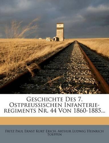 Geschichte Des 7. Ostpreussischen Infanterie-regiments Nr. 44 Von 1860-1885...