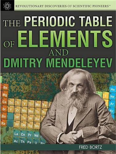 The Periodic Table of Elements and Dmitry Mendeleyev: