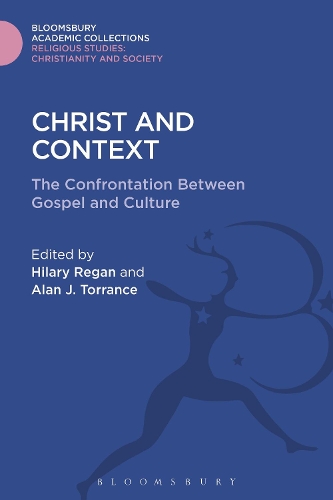 Christ and Context: The Confrontation Between Gospel and Culture(Religious Studies: Bloomsbury Academic Collections)