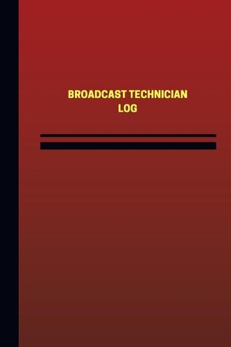 Broadcast Technician Log (Logbook, Journal - 124 pages, 6 x 9 inches): Broadcast Technician Logbook (Red Cover, Medium)(Unique Logbook/Record Books)