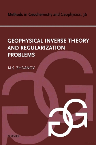 Geophysical Inverse Theory and Regularization Problems: (36 Methods in Geochemistry and Geophysics)