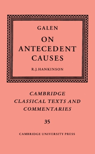 Galen: On Antecedent Causes: (Series Number 35 Cambridge Classical Texts and Commentaries)