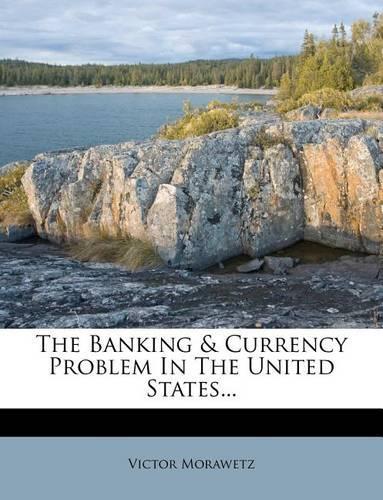 The Banking & Currency Problem in the United States...