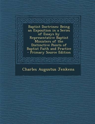 Baptist Doctrines: Being an Exposition in a Series of Essays by Representative Baptist Ministers of the Distinctive Points of Baptist Faith and Practice