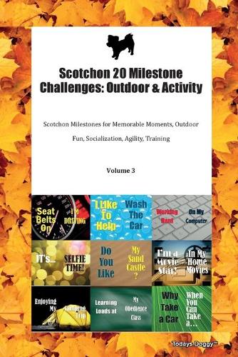 Scotchon 20 Milestone Challenges: Outdoor & Activity Scotchon Milestones for Memorable Moments, Outdoor Fun, Socialization, Agility, Training Volume 3