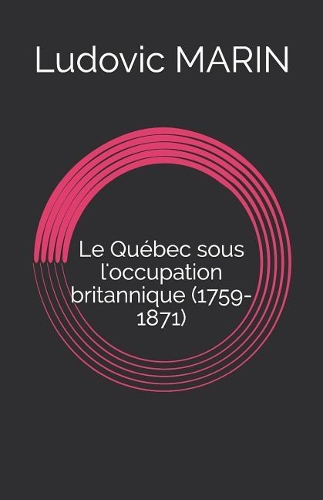 Le Québec Sous l'Occupation Britannique (1759-1871)