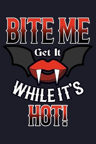 Bite Me Get It While It's Hot!: Blank Lined Journal to Write in - Ruled Writing Notebook