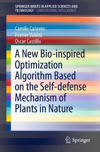 A New Bio-inspired Optimization Algorithm Based on the Self-defense Mechanism of Plants in Nature: (SpringerBriefs in Applied Sciences and Technology)