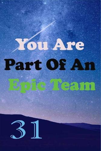 You Are Part Of An Epic Team 31: Coworkers Gifts, Coworker Gag Book, Member, Teammate, Director, Boss, Manager, Leader, Strategic Planning, Employee, Coworker, Colleague and Friends