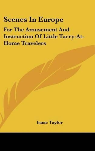 Scenes In Europe: For The Amusement And Instruction Of Little Tarry-At-Home Travelers
