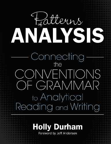Patterns of Analysis: Connecting the Conventions of Grammar to Analytical Reading and Writing