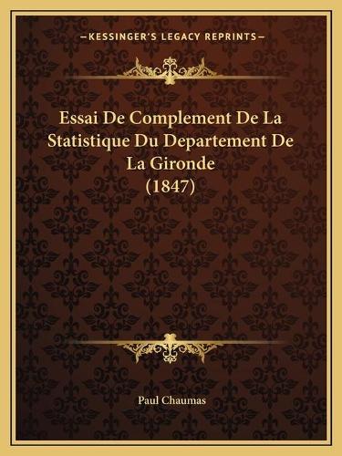 Essai De Complement De La Statistique Du Departement De La Gironde (1847)