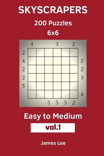 Skyscrapers Puzzles - 200 Easy to Medium 6x6 vol. 1: (1 Skyscrapers Puzzles)