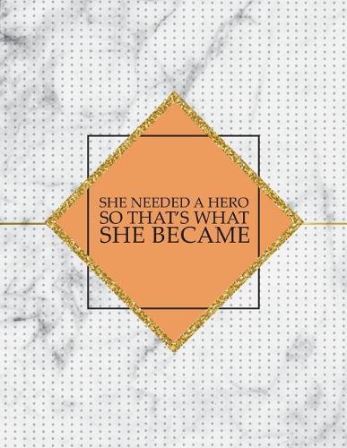 She Needed a Hero So That's What She Became: Marble & Gold Bullet Composition Book - 150-Page 1/2 Inch Dot Grid Journal Notebook - 8.5 X 11 Large Softcover(Stylish Composition Book)