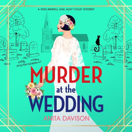 Murder at the Wedding: A BRAND NEW cosy mystery full of twists from Anita Davison(5 Miss Merrill and Aunt Violet Mysteries)
