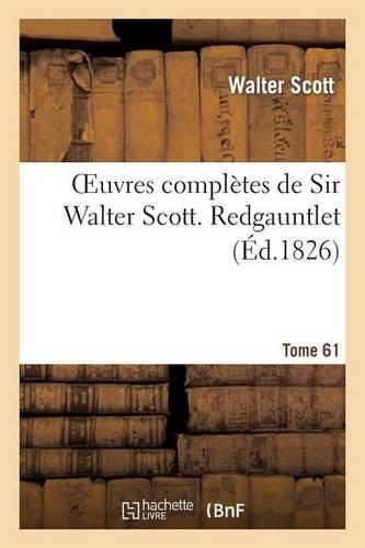 Oeuvres Complètes de Sir Walter Scott. Tome 61 Redgauntlet. T1: (Litterature)