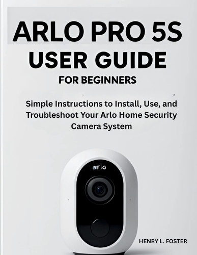 Arlo Pro 5s User Guide for Beginners