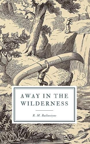 Away in the Wilderness: or, Fur-Traders of North America