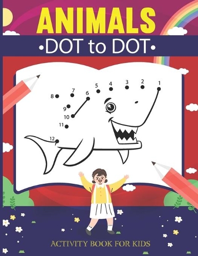 Animals Dot-to-Dot Activity Book for Kids: 50 Fun Connect The Dots Workbook for Kids, Toddlers, Boys and Girls Ages 4-6, 3-8, 3-5, 6-8