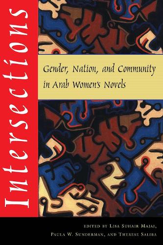 Intersections: Gender, Nation, and Community in Arab Women's Novels(Gender, Culture, and Politics in the Middle East)