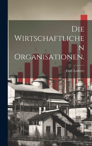 Die wirtschaftlichen Organisationen.